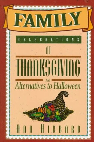 Cover of Family Celebrations at Thanksgiving and Alternatives to Halloween