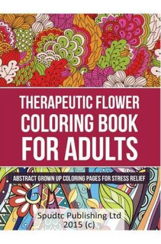 Cover of Therapeutic Flower Coloring Book for Adults