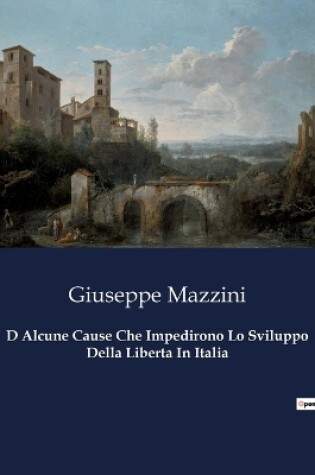 Cover of D Alcune Cause Che Impedirono Lo Sviluppo Della Liberta In Italia