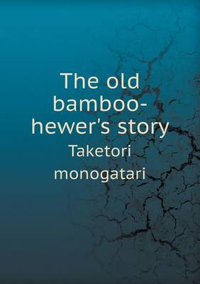Book cover for The Old Bamboo-Hewer's Story Taketori Monogatari