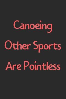 Book cover for Canoeing Other Sports Are Pointless