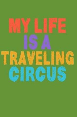 Cover of My Life Is A Traveling Circus