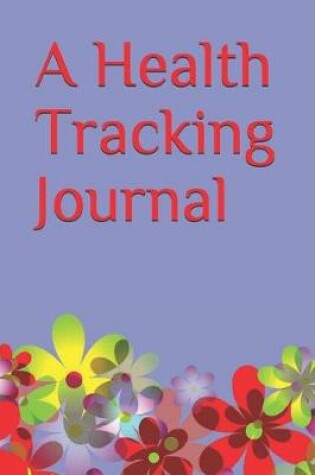 Cover of A Health Tracking Journal