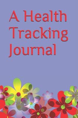 Cover of A Health Tracking Journal