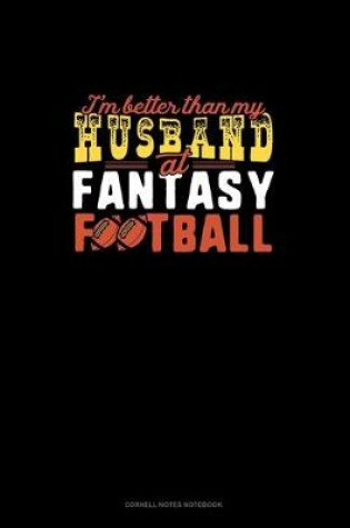 Cover of I'm Better Than My Husband At Fantasy Football