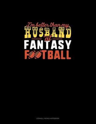 Book cover for I'm Better Than My Husband At Fantasy Football