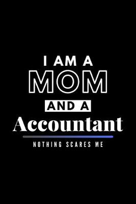 Book cover for I Am A Mom And A Accountant Nothing Scares Me