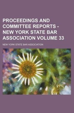 Cover of Proceedings and Committee Reports - New York State Bar Association Volume 33