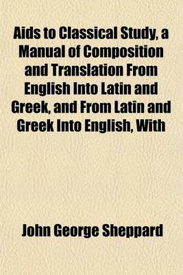 Book cover for AIDS to Classical Study, a Manual of Composition and Translation from English Into Latin and Greek, and from Latin and Greek Into English, with