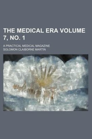 Cover of The Medical Era Volume 7, No. 1; A Practical Medical Magazine