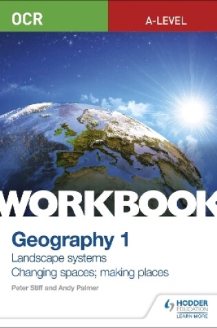 Cover of OCR A-level Geography Workbook 1: Landscape Systems and Changing Spaces; Making Places