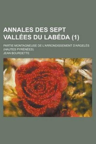 Cover of Annales Des Sept Vallees Du Labeda; Partie Montagneuse de L'Arrondissement D'Argeles (Hautes Pyrenees) (1)