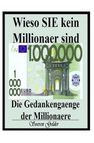 Cover of Wieso SIE kein Millionaer sind. Die Gedankengaenge der Millionaere.
