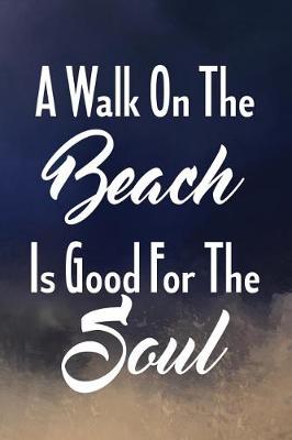 Cover of A Walk On The Beach Is Good For The Soul