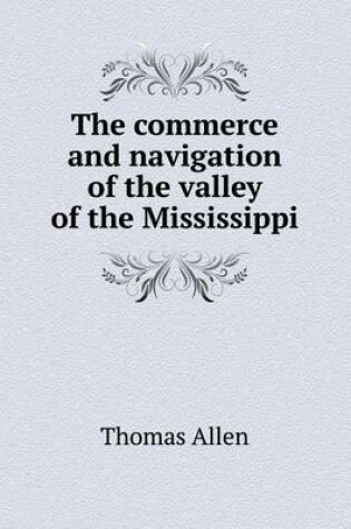 Cover of The commerce and navigation of the valley of the Mississippi