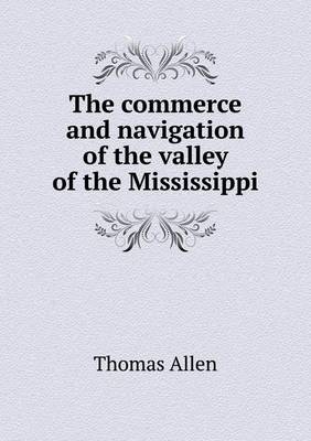 Book cover for The commerce and navigation of the valley of the Mississippi