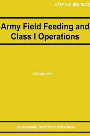 Cover of Army Field Feeding and Class I Operations (ATTP 4-41)