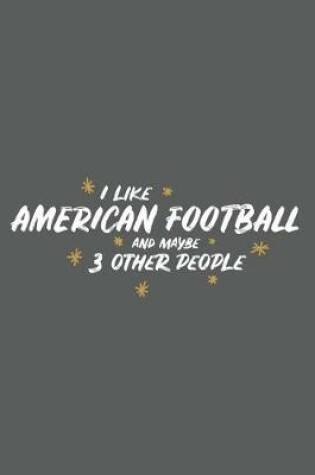 Cover of I Like American Football and Maybe 3 Other People