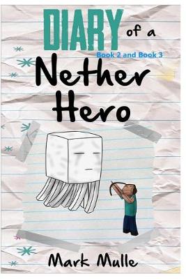Book cover for Diary of a Nether Hero, Book 2 and Book 3 (An Unofficial Minecraft Book for Kids Ages 9 - 12 (Preteen)