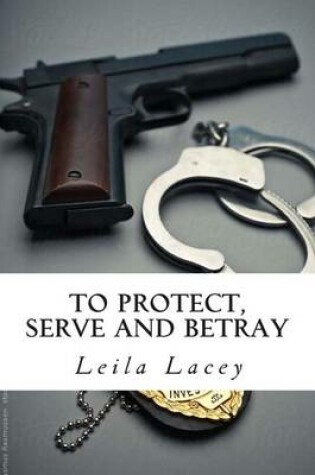 Cover of To Protect Serve & Betray