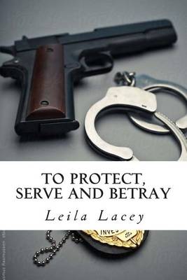 Book cover for To Protect Serve & Betray