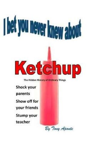 Cover of Bw I Bet You Never Knew about Ketchup