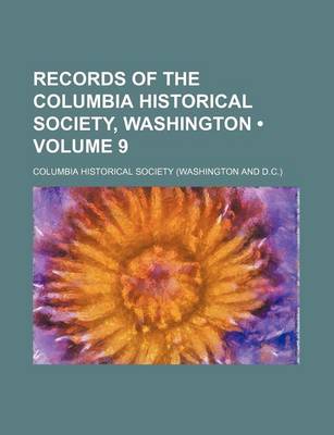 Book cover for Records of the Columbia Historical Society, Washington (Volume 9)