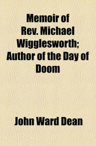 Cover of Memoir of REV. Michael Wigglesworth; Author of the Day of Doom