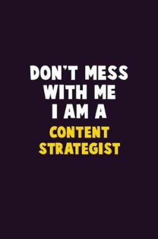 Cover of Don't Mess With Me, I Am A Content Strategist