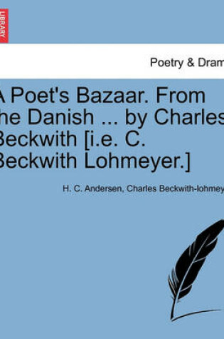 Cover of A Poet's Bazaar. From the Danish ... by Charles Beckwith [i.e. C. Beckwith Lohmeyer.]