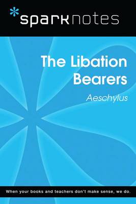 Book cover for The Libation Bearers (Sparknotes Literature Guide)