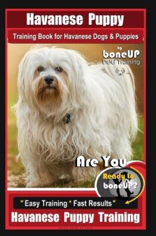 Cover of Havanese Puppy Training Book for Havanese Dogs & Puppies by Boneup Dog Training