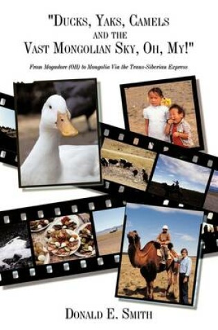 Cover of "Ducks, Yaks, Camels and the Vast Mongolian Sky, Oh, My!"