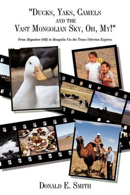 Book cover for "Ducks, Yaks, Camels and the Vast Mongolian Sky, Oh, My!"