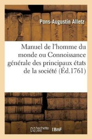 Cover of Manuel de l'Homme Du Monde Ou Connoissance Générale Des Principaux États de la Société