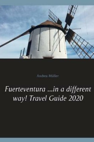 Cover of Fuerteventura ...in a different way! Travel Guide 2020