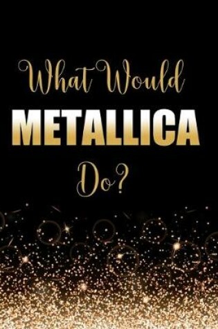 Cover of What Would Metallica Do?
