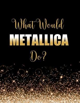 Book cover for What Would Metallica Do?