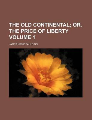 Book cover for The Old Continental; Or, the Price of Liberty Volume 1