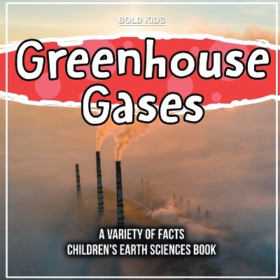 Book cover for Greenhouse Gases A Variety Of Facts Children's Earth Sciences Book