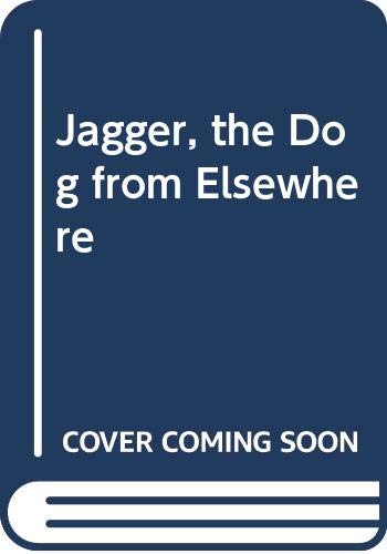 Book cover for Jagger, the Dog from Elsewhere