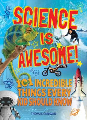 Book cover for Science Is Awesome! 101 Incredible Things Every Kid Should Know