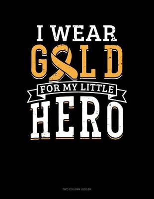 Book cover for I Wear Gold for My Little Hero