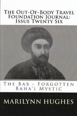 Book cover for The Out-of-Body Travel Foundation Journal: The Bab - Forgotten Baha'i Mystic - Issue Twenty Six