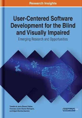 Cover of User-Centered Software Development for the Blind and Visually Impaired: Emerging Research and Opportunities