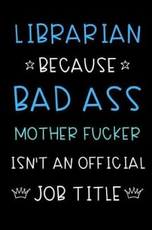 Cover of Librarian Because Bad Ass Mother Fucker Isn't An Official Title