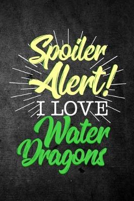 Book cover for Spoiler Alert I Love Water Dragons