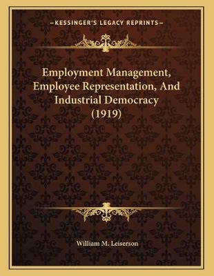 Book cover for Employment Management, Employee Representation, And Industrial Democracy (1919)