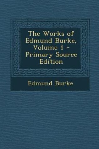 Cover of The Works of Edmund Burke, Volume 1