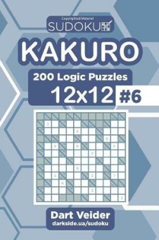 Cover of Sudoku Kakuro - 200 Logic Puzzles 12x12 (Volume 6)